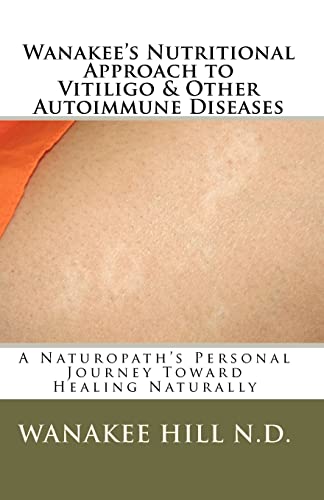 Stock image for Wanakee' s Nutritional Approach to Vitiligo & Other Autoimmune Diseases: A Naturopath's Personal Journey Toward Healing Naturally for sale by ThriftBooks-Dallas