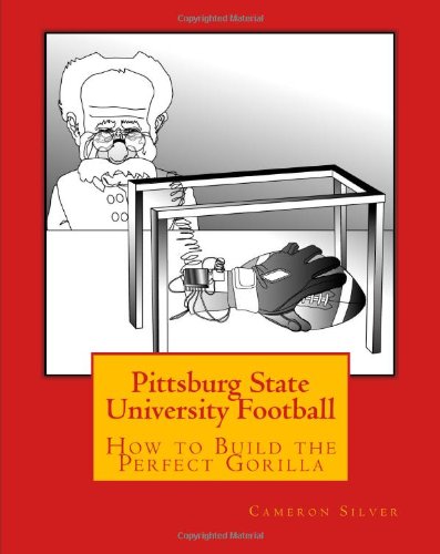 Stock image for Pittsburg State University Football: How to Build the Perfect Gorilla for sale by Revaluation Books