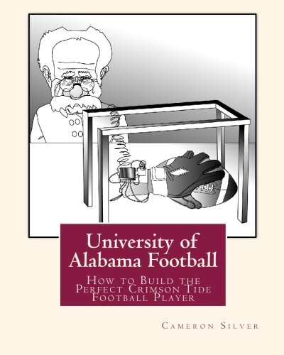 Stock image for University of Alabama Football: How to Build the Perfect Crimson Tide Football Player for sale by Revaluation Books