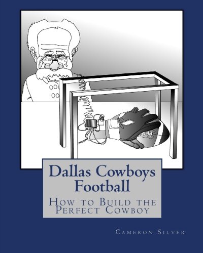 Stock image for Dallas Cowboys Football: How to Build the Perfect Cowboy for sale by Revaluation Books