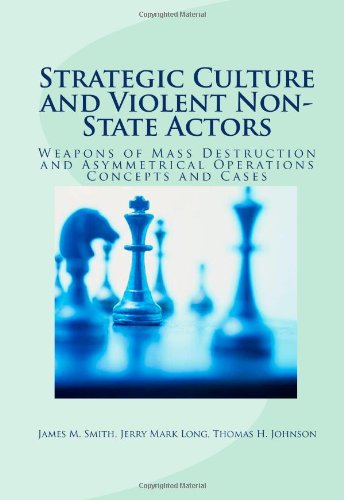 Strategic Culture and Violent Non-State Actors: Weapons of Mass Destruction and Asymmetrical Operations Concepts and Cases (9781448688395) by Smith, James M.; Long, Jerry Mark; Johnson, Thomas H.