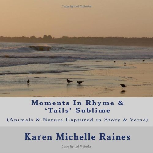 Stock image for Moments In Rhyme & 'Tails' Sublime: (Animals & Nature Captured in Story & Verse) (Volume 1) for sale by Revaluation Books