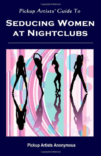 Beispielbild fr Pickup Artists' Guide to Seducing Women at Nightclubs zum Verkauf von THE SAINT BOOKSTORE