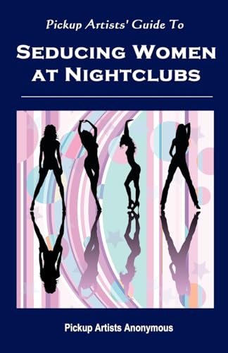 9781448693696: Pickup Artists' Guide to Seducing Women at Nightclubs: Essential Skills for Beginners