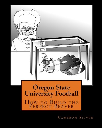 Stock image for Oregon State University Football: How to Build the Perfect Beaver for sale by Revaluation Books