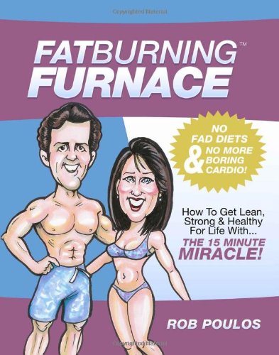 9781448696246: Fat Burning Furnace: How To Get Lean, Strong & Healthy For Life With The 15 Minute Miracle!: Volume 1