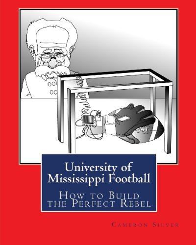 Stock image for University of Mississippi Football: How to Build the Perfect Rebel for sale by Revaluation Books