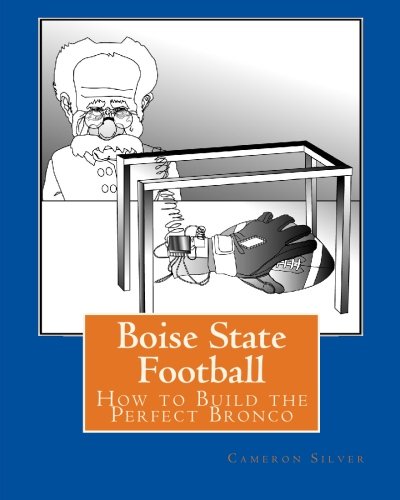 Stock image for Boise State Football: How to Build the Perfect Bronco for sale by Revaluation Books