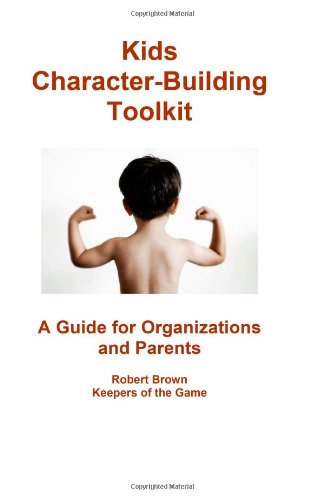 Kids Character-Building Toolkit: A Guide for Organizations and Parents (9781448698516) by [???]