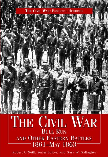 The Civil War: Bull Run and Other Eastern Battles 1861-May 1863 (The Civil War: Essential Histories) (9781448803873) by O'Neill, Robert