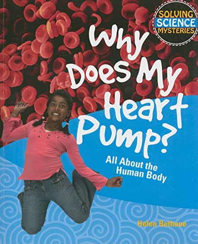 9781448804047: Why Does My Heart Pump?: All About the Human Body (Solving Science Mysteries)