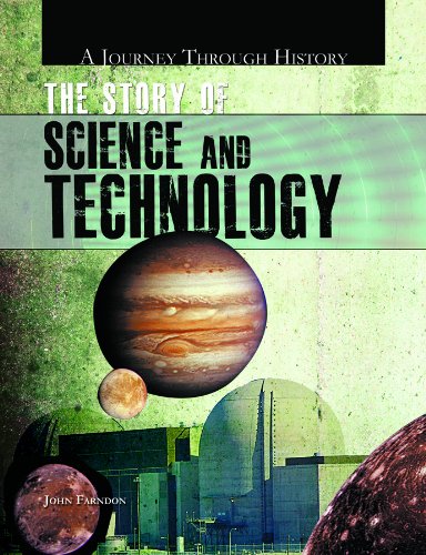 The Story of Science and Technology (A Journey Through History) (9781448806218) by Farndon, John