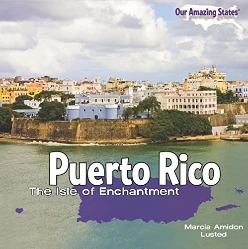 Puerto Rico: The Isle of Enchantment (Our Amazing States) (9781448806683) by Lusted, Marcia Amidon