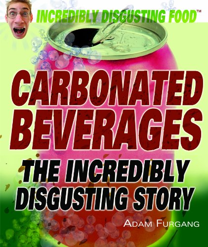 Stock image for Carbonated Beverages : The Incredibly Disgusting Story for sale by Better World Books: West