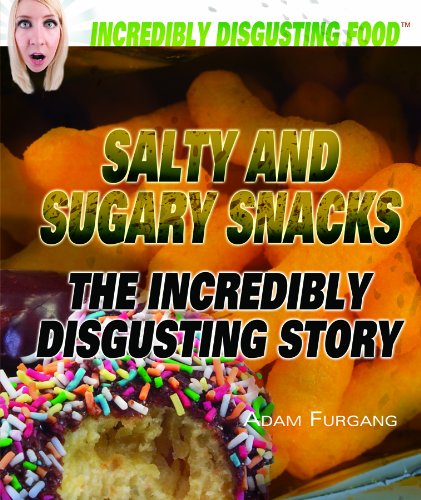 Stock image for Salty and Sugary Snacks : The Incredibly Disgusting Story for sale by Better World Books: West