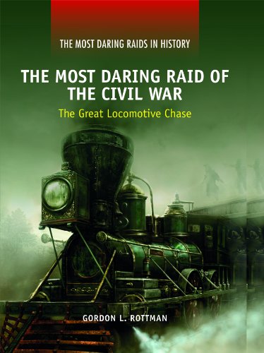 The Most Daring Raid of the Civil War: The Great Locomotive Chase (The Most Daring Raids in History) (9781448818709) by Rottman, Gordon L.