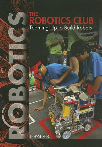 Beispielbild fr The Robotics Club : Teaming up to Build Robots zum Verkauf von Better World Books