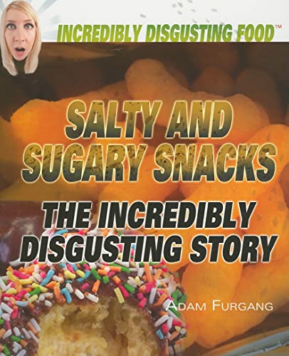 9781448822836: Salty and Sugary Snacks: The Incredibly Disgusting Story