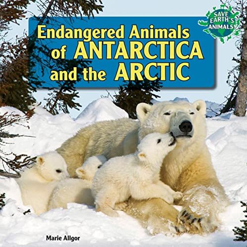 Stock image for Endangered Animals of Antarctica and the Arctic for sale by Better World Books: West