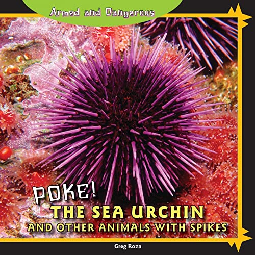 Poke! the Sea Urchin and Other Animals with Spikes (Armed and Dangerous) (9781448825523) by Roza, Greg