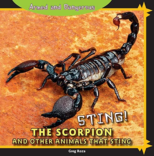 Sting!: The Scorpion and Other Animals That Sting (Armed and Dangerous) (9781448826803) by Roza, Greg