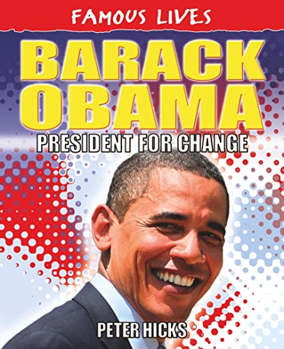 Barack Obama: President for Change (Famous Lives) (9781448832873) by Hicks, Peter