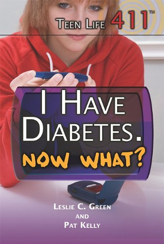 I Have Diabetes. Now What? (Teen Life 411) (9781448846535) by Green, Leslie; Kelly, Pat