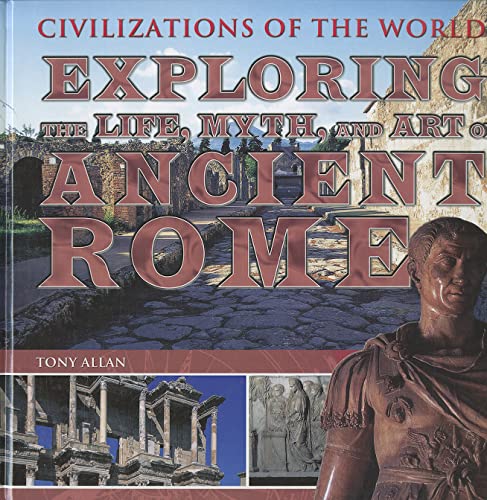 Exploring the Life, Myth, and Art of Ancient Rome (Civilizations of the World) (9781448848317) by Allan, Tony
