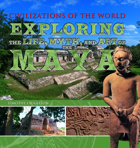 9781448848324: Exploring the Life, Myth, and Art of the Maya (Civilizations of the World)