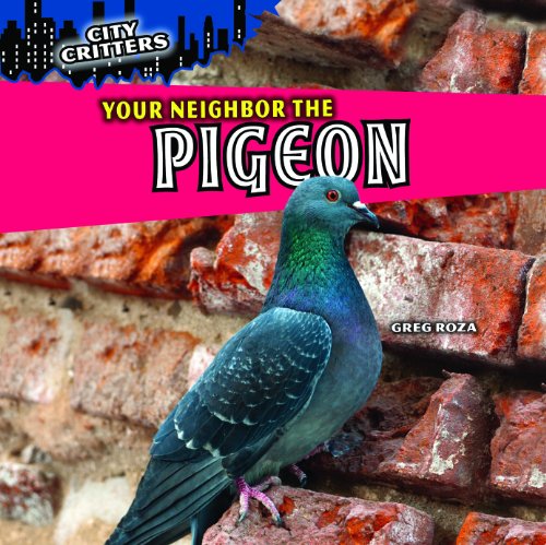 Your Neighbor the Pigeon (City Critters) (9781448851331) by Roza, Greg