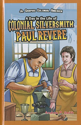 Stock image for A Day in the Life of Colonial Silversmith Paul Revere for sale by Better World Books