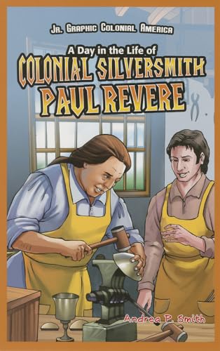9781448852161: A Day in the Life of Colonial Silversmith Paul Revere (Jr. Graphic Colonial America)