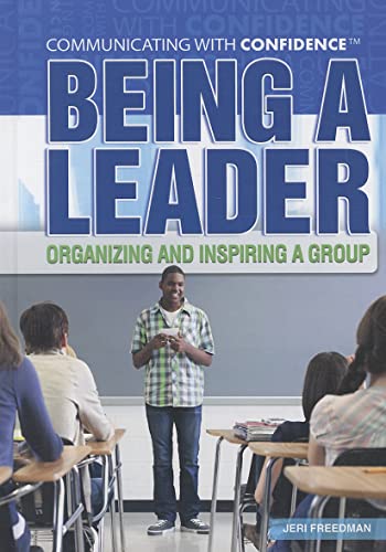 9781448855216: Being a Leader: Organizing and Inspiring a Group (Communicating With Confidence)