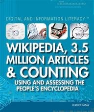 Stock image for Wikipedia, 3.5 Million Articles & Counting: Using and Assessing the People's Encyclopedia (Digital and Information Literacy) for sale by SecondSale