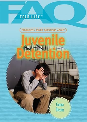 9781448855605: Frequently Asked Questions About Juvenile Detention (FAQ: Teen Life)