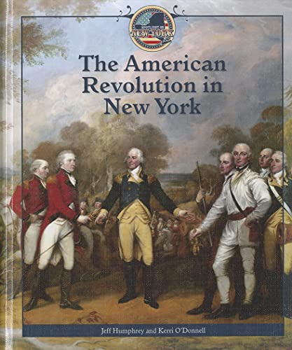 The American Revolution in New York (Spotlight on New York) (9781448857418) by Humphrey, Jeff; O'Donnell, Kerri
