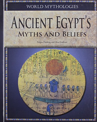 Ancient Egypt's Myths and Beliefs (World Mythologies) (9781448859948) by Fleming, Fergus; Lothian, Alan