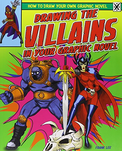 Drawing the Villains in Your Graphic Novel (How to Draw Your Own Graphic Novel) (9781448864492) by Lee, Frances