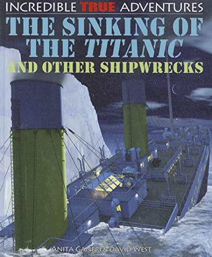 9781448866595: The Sinking of the Titanic and Other Shipwrecks (Incredible True Adventures)
