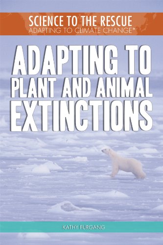 Adapting to Plant and Animal Extinctions (Science to the Rescue: Adapting to Climate Change) (9781448868506) by Furgang, Kathy