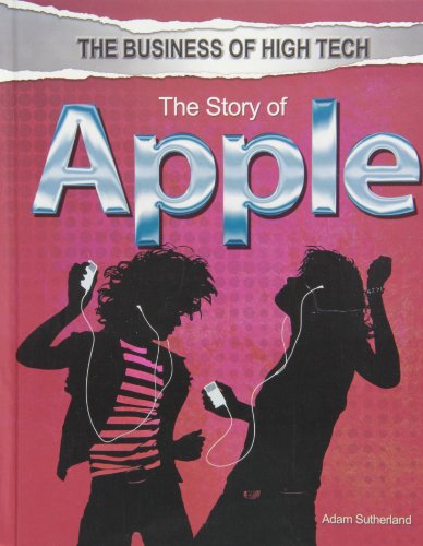 The Story of Apple (The Business of High Tech) (9781448870400) by Sutherland, Adam