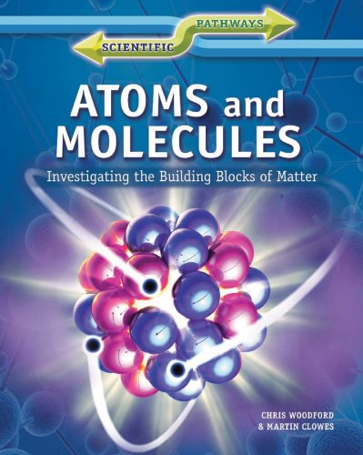 Atoms and Molecules: Investigating the Building Blocks of Matter (Scientific Pathways) (9781448871964) by Woodford, Chris; Clowes, Martin