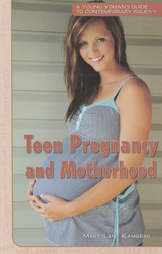 Teen Pregnancy and Motherhood (A Young Woman's Guide to Contemporary Issues, 1) (9781448883974) by Kamberg, Mary-Lane