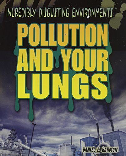 9781448884254: Pollution and Your Lungs (Incredibly Disgusting Environments)