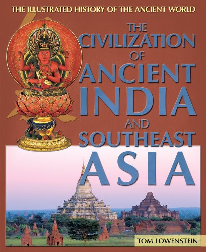 The Civilization of Ancient India and Southeast Asia (The Illustrated History of the Ancient World) (9781448885015) by Lowenstein, Tom