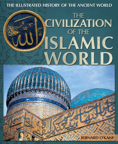 The Civilization of the Islamic World (The Illustrated History of the Ancient World) (9781448885039) by O'Kane, Bernard