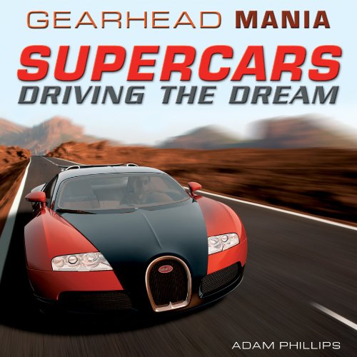 Supercars: Driving the Dream (Gearhead Mania, 4) - Adam Phillips