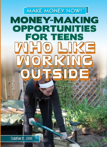 Money-Making Opportunities for Teens Who Like Working Outside (Make Money Now!, 5) (9781448893836) by Orr, Tamra B.