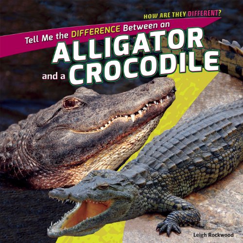 Imagen de archivo de Tell Me the Difference Between an Alligator and a Crocodile (How Are They Different?, 1) a la venta por Irish Booksellers