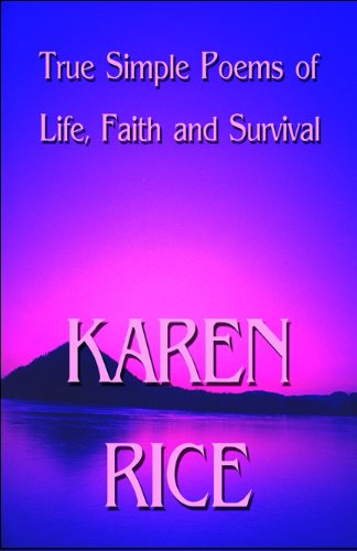 True Simple Poems of Life, Faith and Survival - Rice, Karen